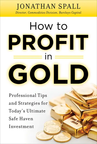 How to Profit in Gold: Professional Tips and Strategies for Today’s Ultimate Safe Haven Investment How to Profit in Gold: Professional Tips and Strategies for Today’s Ultimate Safe Haven Investment