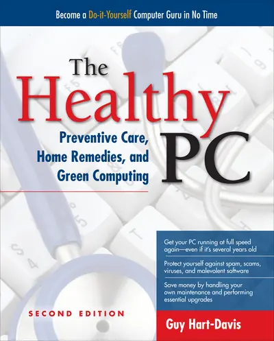 The Healthy PC: Preventive Care, Home Remedies, and Green Computing, 2nd Edition The Healthy PC: Preventive Care, Home Remedies, and Green Computing, 2nd Edition