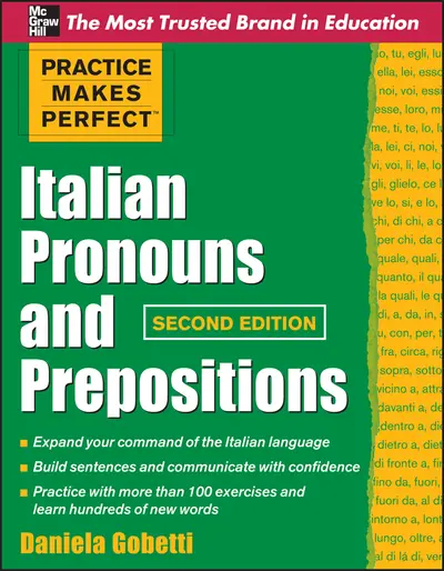 Practice Makes Perfect Italian Pronouns And Prepositions, Second Edition Practice Makes Perfect Italian Pronouns And Prepositions, Second Edition