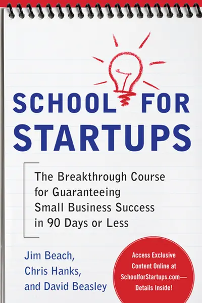School for Startups: The Breakthrough Course for Guaranteeing Small Business Success in 90 Days or Less School for Startups: The Breakthrough Course for Guaranteeing Small Business Success in 90 Days or Less
