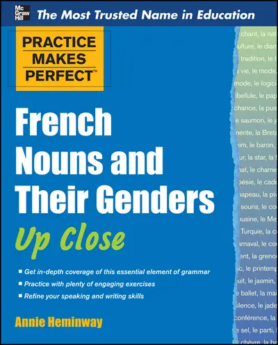 Practice Makes Perfect French Nouns and Their Genders Up Close Practice Makes Perfect French Nouns and Their Genders Up Close