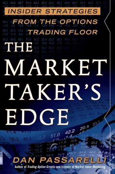 The Market Taker's Edge: Insider Strategies from the Options Trading Floor The Market Taker's Edge: Insider Strategies from the Options Trading Floor