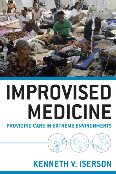 Improvised Medicine: Providing Care in Extreme Environments Improvised Medicine: Providing Care in Extreme Environments