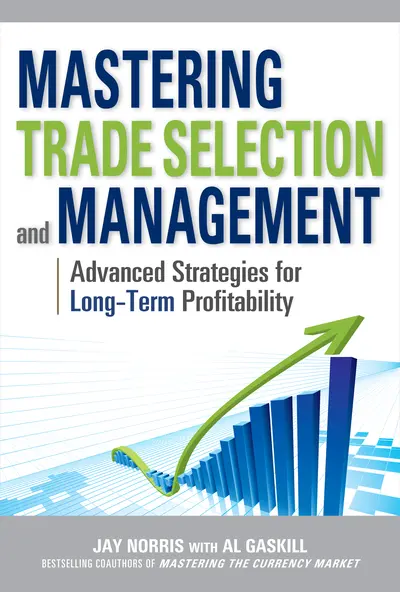 Mastering Trade Selection and Management: Advanced Strategies for Long-Term Profitability Mastering Trade Selection and Management: Advanced Strategies for Long-Term Profitability