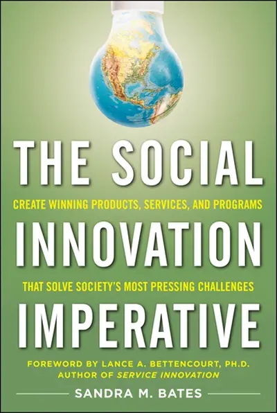 The Social Innovation Imperative: Create Winning Products, Services, and Programs that Solve Society's Most Pressing Challenges The Social Innovation Imperative: Create Winning Products, Services, and Programs that Solve Society's Most Pressing Challenges