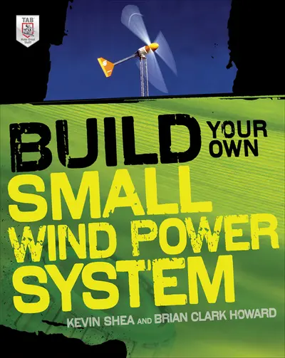 Build Your Own Small Wind Power System Build Your Own Small Wind Power System