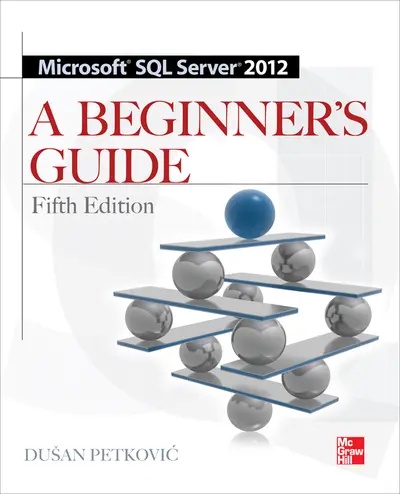 Microsoft SQL Server 2012 A Beginners Guide 5/E Microsoft SQL Server 2012 A Beginners Guide 5/E