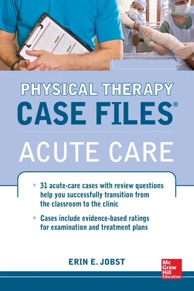 Physical Therapy Case Files: Acute Care Physical Therapy Case Files: Acute Care