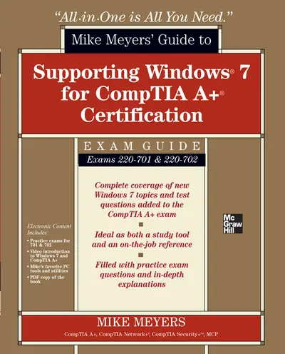 Mike Meyers' Guide to Supporting Windows 7 for CompTIA A+ Certification (Exams 701 & 702)