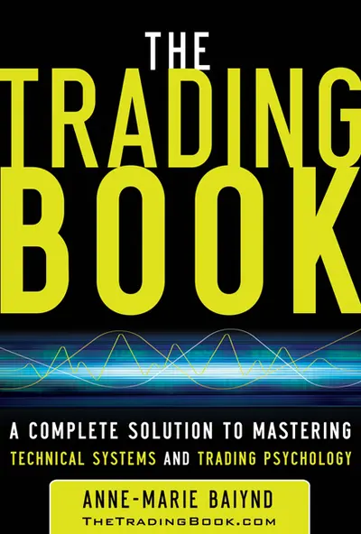 The Trading Book: A Complete Solution to Mastering Technical Systems and Trading Psychology The Trading Book: A Complete Solution to Mastering Technical Systems and Trading Psychology