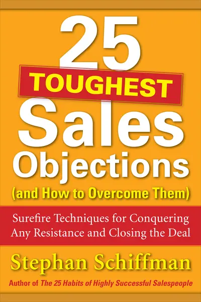 25 Toughest Sales Objections-and How to Overcome Them 25 Toughest Sales Objections-and How to Overcome Them