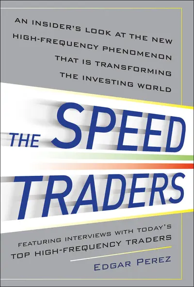 The Speed Traders: An Insider’s Look at the New High-Frequency Trading Phenomenon That is Transforming the Investing World The Speed Traders: An Insider’s Look at the New High-Frequency Trading Phenomenon That is Transforming the Investing World