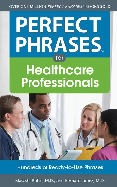 Perfect Phrases for Healthcare Professionals: Hundreds of Ready-to-Use Phrases Perfect Phrases for Healthcare Professionals: Hundreds of Ready-to-Use Phrases
