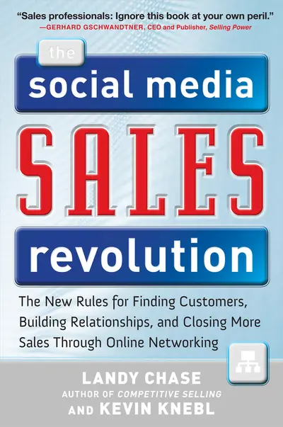 The Social Media Sales Revolution: The New Rules for Finding Customers, Building Relationships, and Closing More Sales Through Online Networking The Social Media Sales Revolution: The New Rules for Finding Customers, Building Relationships, and Closing More Sales Through Online Networking