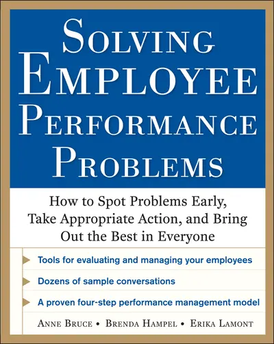 Solving Employee Performance Problems: How to Spot Problems Early, Take Appropriate Action, and Bring Out the Best in Everyone Solving Employee Performance Problems: How to Spot Problems Early, Take Appropriate Action, and Bring Out the Best in Everyone