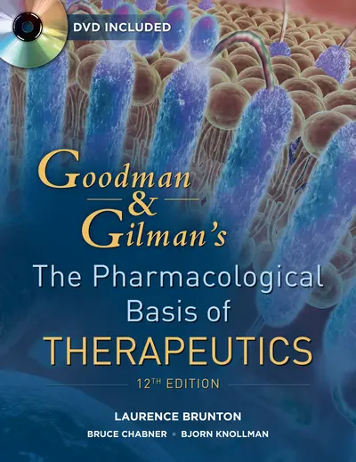 Goodman and Gilman's The Pharmacological Basis of Therapeutics, Twelfth Edition Goodman and Gilman's The Pharmacological Basis of Therapeutics, Twelfth Edition