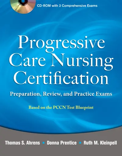 Progressive Care Nursing Certification: Preparation, Review, and Practice Exams Progressive Care Nursing Certification: Preparation, Review, and Practice Exams