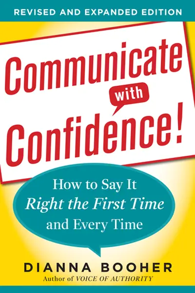 Communicate with Confidence, Revised and Expanded Edition: How to Say it Right the First Time and Every Time Communicate with Confidence, Revised and Expanded Edition: How to Say it Right the First Time and Every Time
