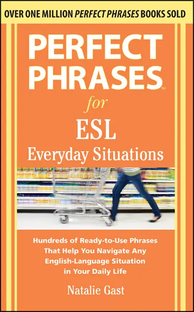 Perfect Phrases for ESL Everyday Situations Perfect Phrases for ESL Everyday Situations