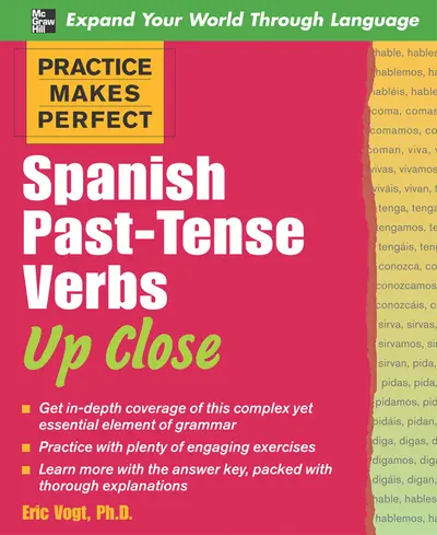 Practice Makes Perfect: Spanish Past-Tense Verbs Up Close Practice Makes Perfect: Spanish Past-Tense Verbs Up Close