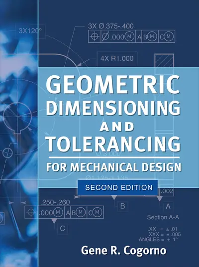 Geometric Dimensioning and Tolerancing for Mechanical Design 2/E Geometric Dimensioning and Tolerancing for Mechanical Design 2/E