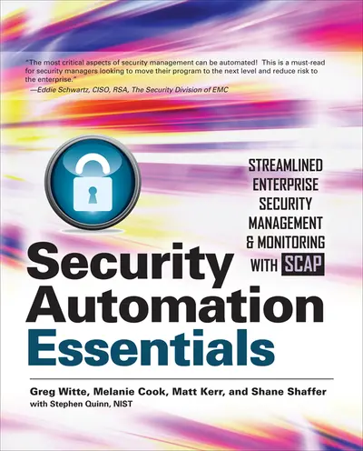 Security Automation Essentials: Streamlined Enterprise Security Management & Monitoring with SCAP Security Automation Essentials: Streamlined Enterprise Security Management & Monitoring with SCAP