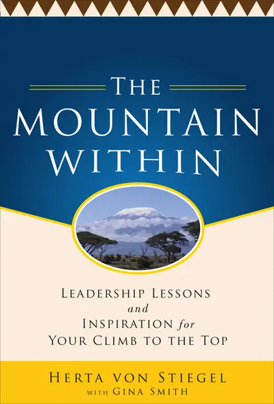 The Mountain Within:  Leadership Lessons and Inspiration for Your Climb to the Top