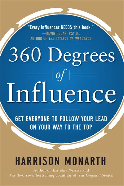360 Degrees of Influence: Get Everyone to Follow Your Lead on Your Way to the Top 360 Degrees of Influence: Get Everyone to Follow Your Lead on Your Way to the Top