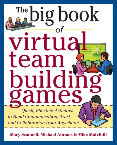 Big Book of Virtual Teambuilding Games: Quick, Effective Activities to Build Communication, Trust and Collaboration from Anywhere! Big Book of Virtual Teambuilding Games: Quick, Effective Activities to Build Communication, Trust and Collaboration from Anywhere!