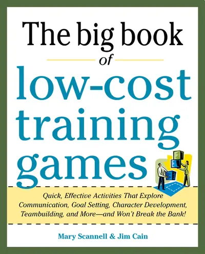 Big Book of Low-Cost Training Games: Quick, Effective Activities that Explore Communication, Goal Setting, Character Development, Teambuilding, and More—And Won’t Break the Bank! Big Book of Low-Cost Training Games: Quick, Effective Activities that Explore Communication, Goal Setting, Character Development, Teambuilding, and More—And Won’t Break the Bank!