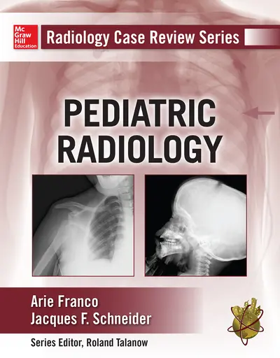 Radiology Case Review Series: Pediatric Radiology Case Review Series: Pediatric