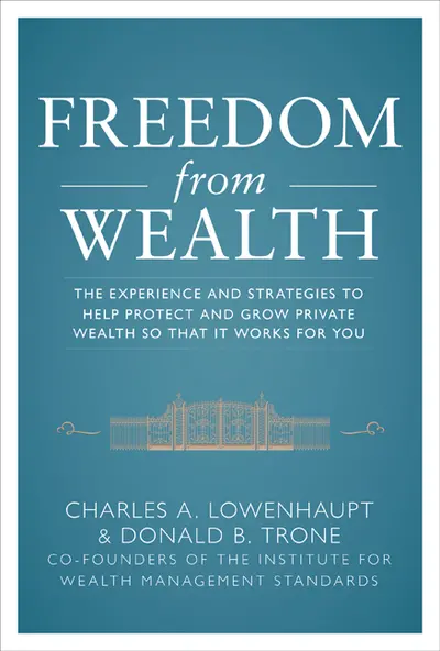 Freedom from Wealth: The Experience and Strategies to Help Protect and Grow Private Wealth Freedom from Wealth: The Experience and Strategies to Help Protect and Grow Private Wealth