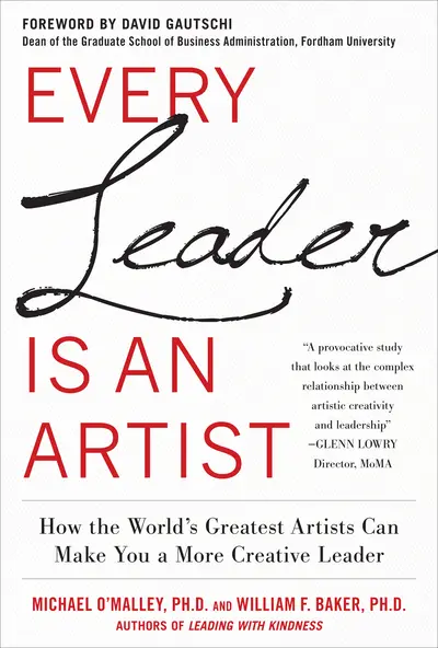 Every Leader Is an Artist: How the World’s Greatest Artists Can Make You a More Creative Leader Every Leader Is an Artist: How the World’s Greatest Artists Can Make You a More Creative Leader
