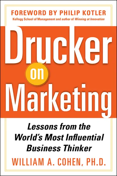 Drucker on Marketing: Lessons from the World's Most Influential Business Thinker Drucker on Marketing: Lessons from the World's Most Influential Business Thinker
