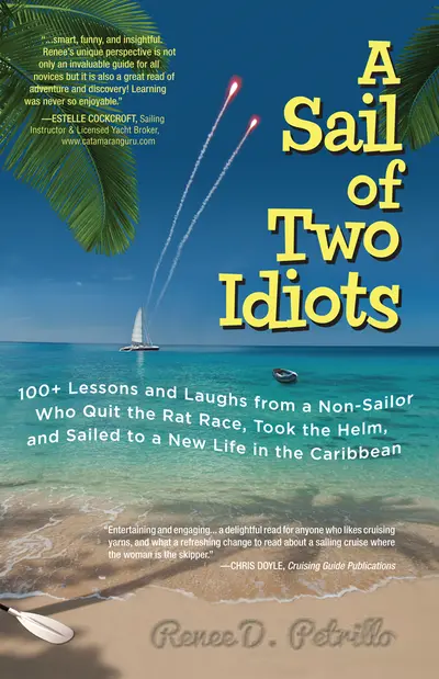A Sail of Two Idiots: 100+ Lessons and Laughs from a Non-Sailor Who Quit the Rat Race, Took the Helm, and Sailed to a New Life in the Caribbean A Sail of Two Idiots: 100+ Lessons and Laughs from a Non-Sailor Who Quit the Rat Race, Took the Helm, and Sailed to a New Life in the Caribbean