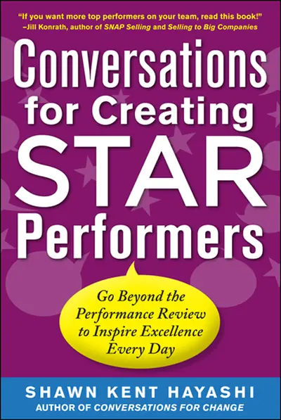 Conversations for Creating Star Performers: Go Beyond the Performance Review to Inspire Excellence Every Day Conversations for Creating Star Performers: Go Beyond the Performance Review to Inspire Excellence Every Day