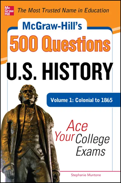 McGraw-Hill's 500 U.S. History Questions, Volume 1: Colonial to 1865: Ace Your College Exams McGraw-Hill's 500 U.S. History Questions, Volume 1: Colonial to 1865: Ace Your College Exams