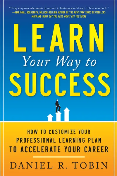 Learn Your Way to Success: How to Customize Your Professional Learning Plan to Accelerate Your Career Learn Your Way to Success: How to Customize Your Professional Learning Plan to Accelerate Your Career