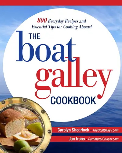 The Boat Galley Cookbook: 800 Everyday Recipes and Essential Tips for Cooking Aboard The Boat Galley Cookbook: 800 Everyday Recipes and Essential Tips for Cooking Aboard