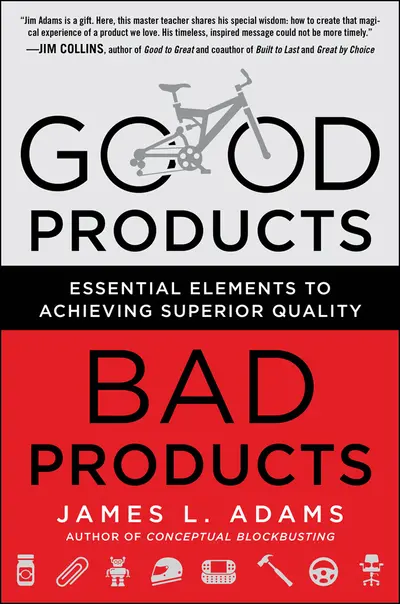 Good Products, Bad Products: Essential Elements to Achieving Superior Quality Good Products, Bad Products: Essential Elements to Achieving Superior Quality