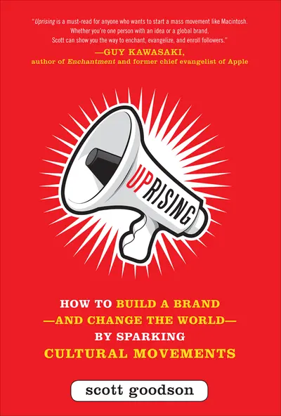 Uprising: How to Build a Brand--and Change the World--By Sparking Cultural Movements Uprising: How to Build a Brand--and Change the World--By Sparking Cultural Movements