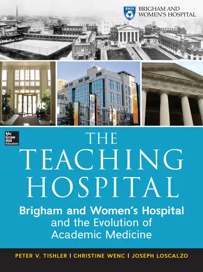 The Teaching Hospital: Brigham and Women's Hospital and the Evolution of Academic Medicine The Teaching Hospital: Brigham and Women's Hospital and the Evolution of Academic Medicine