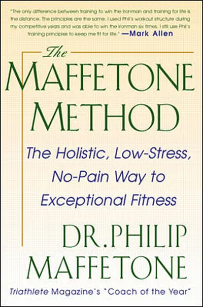 The Maffetone Method: The Holistic, Low-Stress, No-Pain Way to Exceptional Fitness The Maffetone Method: The Holistic, Low-Stress, No-Pain Way to Exceptional Fitness