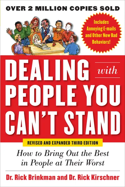 Dealing with People You Can’t Stand, Revised and Expanded Third Edition: How to Bring Out the Best in People at Their Worst Dealing with People You Can’t Stand, Revised and Expanded Third Edition: How to Bring Out the Best in People at Their Worst