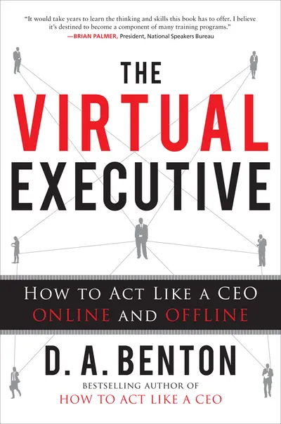 The Virtual Executive: How to Act Like a CEO Online and Offline The Virtual Executive: How to Act Like a CEO Online and Offline