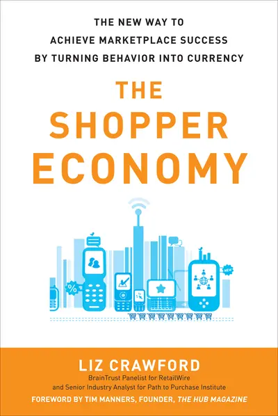 The Shopper Economy: The New Way to Achieve Marketplace Success by Turning Behavior into Currency The Shopper Economy: The New Way to Achieve Marketplace Success by Turning Behavior into Currency
