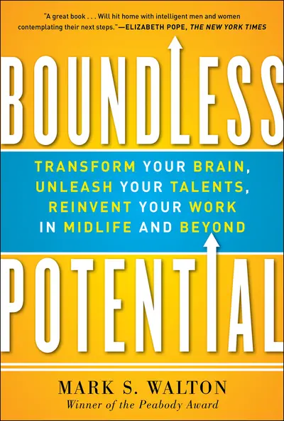 Boundless Potential: Transform Your Brain, Unleash Your Talents, and Reinvent Your Work in Midlife and Beyond Boundless Potential: Transform Your Brain, Unleash Your Talents, and Reinvent Your Work in Midlife and Beyond