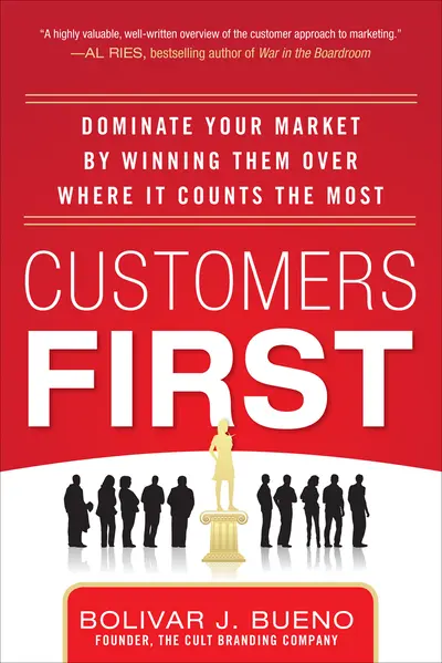 Customers First: Dominate Your Market by Winning Them Over Where It Counts the Most Customers First: Dominate Your Market by Winning Them Over Where It Counts the Most