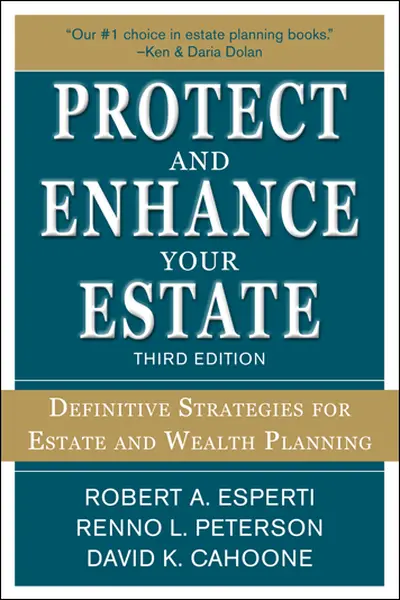 Protect and Enhance Your Estate: Definitive Strategies for Estate and Wealth Planning 3/E Protect and Enhance Your Estate: Definitive Strategies for Estate and Wealth Planning 3/E