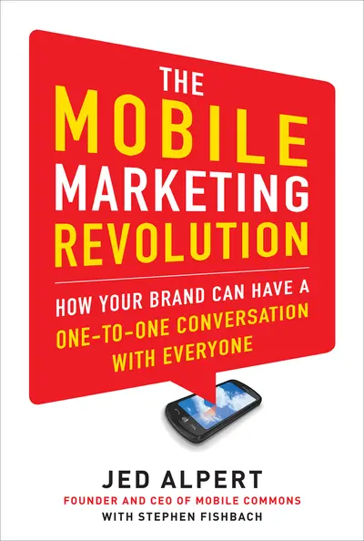 The Mobile Marketing Revolution: How Your Brand Can Have a One-to-One Conversation with Everyone The Mobile Marketing Revolution: How Your Brand Can Have a One-to-One Conversation with Everyone